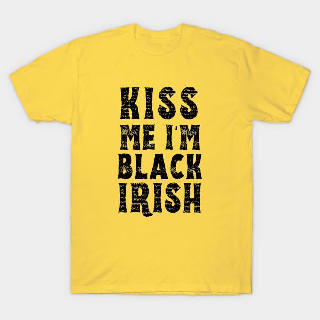 Kiss Me I'm Black Irish Funny Patricks Day T-Shirt by TIHONA